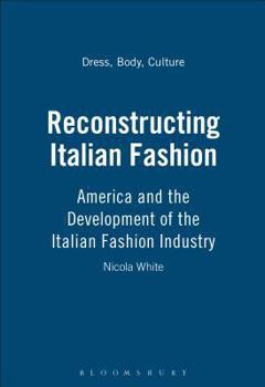 Hardcover Reconstructing Italian Fashion: America and the Development of the Italian Fashion Industry Book