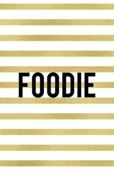 Foodie: Notebook Journal Composition Blank Lined Diary Notepad 120 Pages Paperback White And Gold Texture Food Lover