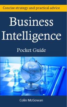 Paperback Business Intelligence Pocket Guide: A Concise Business Intelligence Strategy For Decision Support and Process Improvement Book