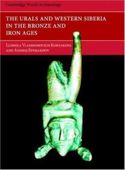 The Urals and Western Siberia in the Bronze and Iron Ages (Cambridge World Archaeology) - Book  of the Cambridge World Archaeology
