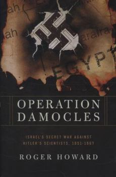 Hardcover Operation Damocles: Israel's Secret War Against Hitler's Scientists, 1951-1967 Book