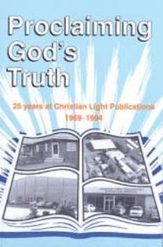 Hardcover Proclaiming God's Truth: The First 25 Years at Christian Light Publications, 1969-1994 Book