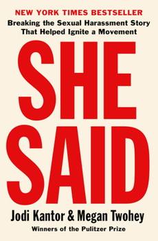 Hardcover She Said: Breaking the Sexual Harassment Story That Helped Ignite a Movement Book