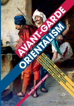 Paperback Avant-Garde Orientalism: The Eastern 'Other' in Twentieth-Century Travel Narrative and Poetry Book