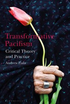 Hardcover Transformative Pacifism: Critical Theory and Practice Book