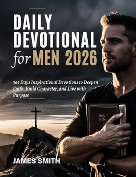 Paperback Daily Devotional for Men 2026: 365 Days Inspirational Devotions to Deepen Faith Build Character and Live with Purpose Book
