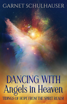 Paperback Dancing with Angels in Heaven: Tidings of Hope from the Spirit Realm Book