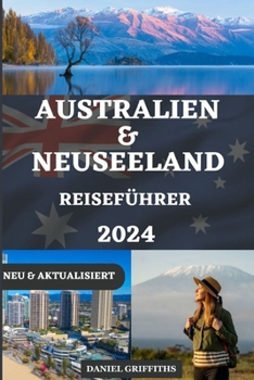 Reiseführer für Australien und Neuseeland: Entdecken Sie sehenswerte Reiseziele mit Insider-Tipps, Reiseplänen von Experten und praktischen ... ITALIAN, AND GERMAN) (German Edition)