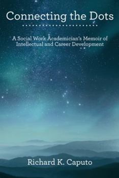 Hardcover Connecting the Dots: A Social Work Academician'S Memoir of Intellectual and Career Development Book