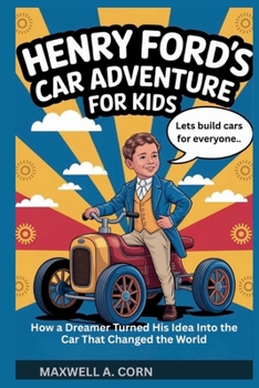 Henry Ford’s Car Adventure for Kids (INSPIRING HISTORY FOR KIDS)
