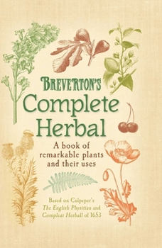 Hardcover Breverton's Complete Herbal: A Book of Remarkable Plants and Their Uses Book