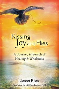 Hardcover Kissing Joy As It Flies: A Journey in Search of Healing and Wholeness Book