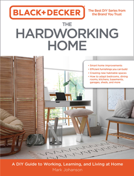 Paperback Black & Decker the Hardworking Home: A DIY Guide to Working, Learning, and Living at Home Book