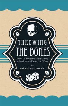Paperback Throwing the Bones: How to Foretell the Future with Bones, Shells, and Nuts Book