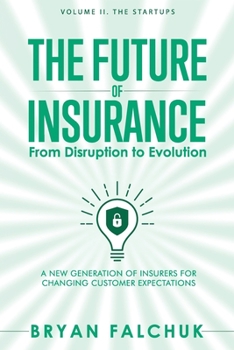 Paperback The Future of Insurance: From Disruption to Evolution: Volume II. The Startups Book