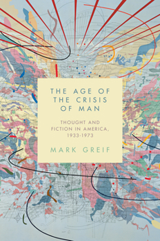 Hardcover The Age of the Crisis of Man: Thought and Fiction in America, 1933-1973 Book