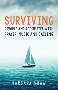 Paperback Surviving Divorce and Roommates with Prayer, Music and Sailing Book