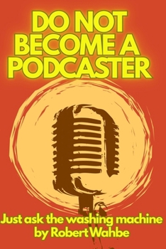 Paperback Do not become a podcaster: just ask the washing machine Book