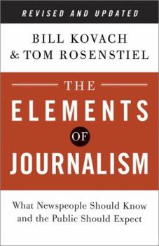 Paperback The Elements of Journalism: What Newspeople Should Know and the Public Should Expect Book