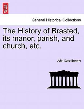 Paperback The History of Brasted, Its Manor, Parish, and Church, Etc. Book
