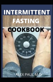 Paperback Intermittent Fasting Cookbook: Perfect Step by Step to Lose Weight, Eat Healthy and Feel Better Following this Lifestyle: Includes Delicious Recipes Book