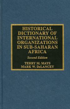 Historical Dictionary of International Organizations in Sub-Saharan Africa: Volume 21