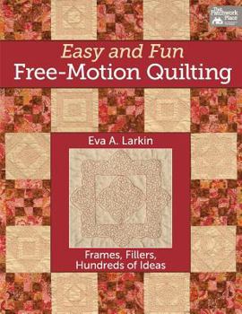 Paperback Easy and Fun Free-Motion Quilting: Frames, Fillers, Hundreds of Ideas Book