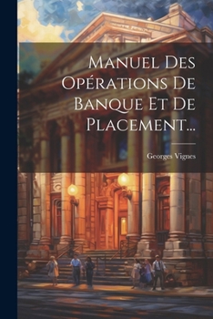 Paperback Manuel Des Opérations De Banque Et De Placement... [French] Book
