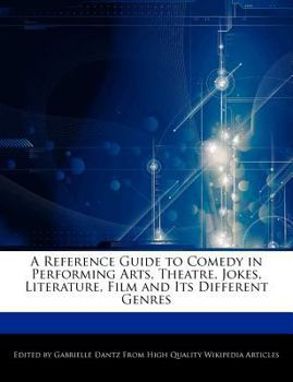 Paperback A Reference Guide to Comedy in Performing Arts, Theatre, Jokes, Literature, Film and Its Different Genres Book
