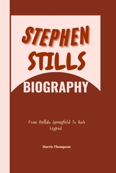 Paperback Stephen Stills Biography: From Buffalo Springfield To Rock Legend Book