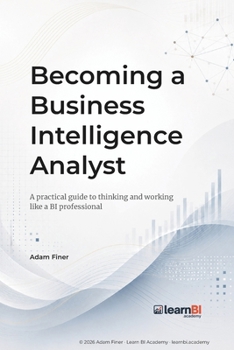 Paperback Becoming a Business Intelligence Analyst: A practical guide to thinking and working like a BI professional Book