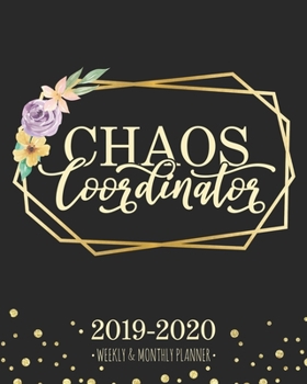 Chaos Coordinator 2019-2020 Weekly & Monthly Planner: Floral and Geometric Diary Agenda Calendar Schedule Organizer | Sept 2019 through December 2020