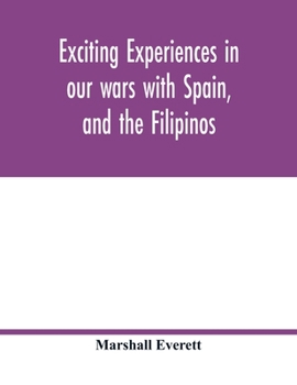 Paperback Exciting experiences in our wars with Spain, and the Filipinos Book