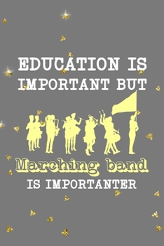 Education Is Important But Marching Band Is Importanter: All Purpose 6x9 Blank Lined Notebook Journal Way Better Than A Card Trendy Unique Gift Golden Falls Marching Band