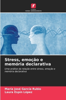 Stress, emoção e memória declarativa: Uma análise da relação entre stress, emoção e memória declarativa (Portuguese Edition)