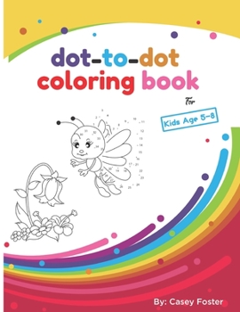 Paperback Dot-to-dot coloring book for kids age 5-8: Connecting Dots, Learning Numbers, Numerical Order, Counting, Learning Alphabet, Coloring Images After Conn Book