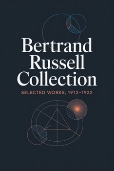 Bertrand Russell Selected Works Collection: The Problems of Philosophy, The Analysis of Mind, Why Men Fight, Free Thought and Official Propaganda, Political Ideals