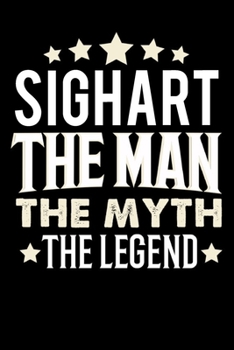 Notizbuch: Sighart The Man The Myth The Legend (120 karierte Seiten als u.a. Tagebuch, Reisetagebuch für Vater, Ehemann, Freund, Kumpe, Bruder, Onkel und mehr) (German Edition)