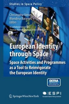 European Identity Through Space: Space Activities and Programmes as a Tool to Reinvigorate the European Identity - Book #9 of the Studies in Space Policy