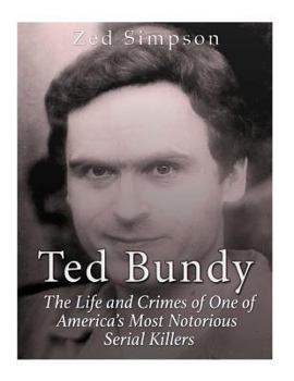 Paperback Ted Bundy: The Life and Crimes of One of America's Most Notorious Serial Killers Book
