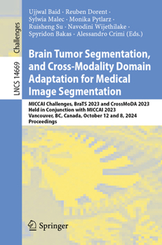 Brain Tumor Segmentation, and Cross-Modality Domain Adaptation for Medical Image Segmentation: MICCAI Challenges, BraTS 2023 and CrossMoDA 2023, Held ... (Lecture Notes in Computer Science, 14669)