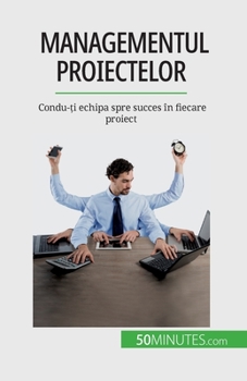 Paperback Managementul proiectelor: Condu-&#539;i echipa spre succes în fiecare proiect [Romanian] Book