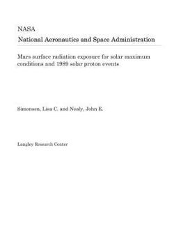 Mars surface radiation exposure for solar maximum conditions and 1989 solar proton events