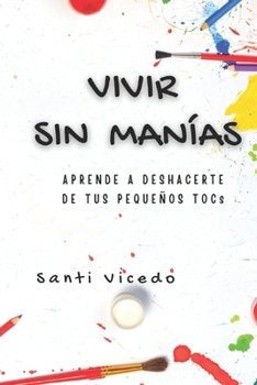 Paperback Vivir sin manías: Aprende a deshacerte de tus pequeños TOCs [Spanish] Book