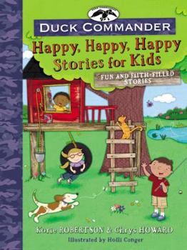 Hardcover Duck Commander Happy, Happy, Happy Stories for Kids: Fun and Faith-Filled Stories Book