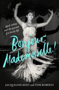 Hardcover Bonjour, Mademoiselle!: April Ashley and the Pursuit of a Lovely Life Book