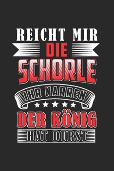 Reicht Mir Die Schorle Ihr Narren Der König Hat Laune: Schorle & Dubbeglas Notizbuch 6'x9' Liniert Geschenk für Pfälzisch & Weinstraße (German Edition)