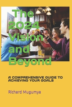 Paperback The 2024 Vision: A Comprehensive Guide to Achieving Your Goals Book