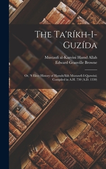 Hardcover The Ta'ríkh-i-guzída: Or, 's Elect History of Hamdu'llâh Mustawfí-i-Qazwíní; Compiled in A.H. 730 (A.D. 1330) Book