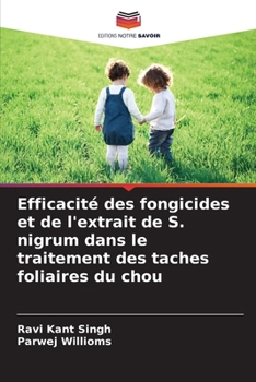 Efficacité des fongicides et de l'extrait de S. nigrum dans le traitement des taches foliaires du chou (French Edition)